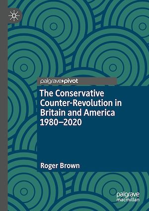 Téléchargez le livre :  The Conservative Counter-Revolution in Britain and America 1980-2020