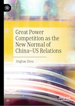 Télécharger le livre :  Great Power Competition as the New Normal of China–US Relations