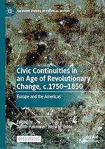 Download this eBook Civic Continuities in an Age of Revolutionary Change, c.1750–1850