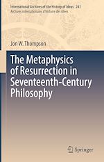 Télécharger le livre :  The Metaphysics of Resurrection in Seventeenth-Century Philosophy