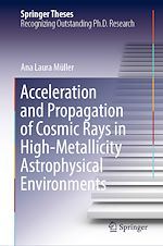 Télécharger le livre :  Acceleration and Propagation of Cosmic Rays in High-Metallicity Astrophysical Environments