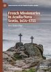 Télécharger le livre :  French Missionaries in Acadia/Nova Scotia, 1654-1755