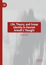 Télécharger le livre :  Life, Theory, and Group Identity in Hannah Arendt's Thought