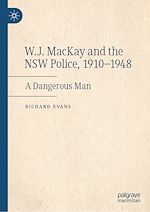 Télécharger le livre :  W.J. MacKay and the NSW Police, 1910–1948