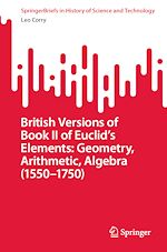 Télécharger le livre :  British Versions of Book II of Euclid's Elements: Geometry, Arithmetic, Algebra (1550–1750)