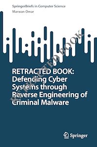 Télécharger le livre :  Defending Cyber Systems through Reverse Engineering of Criminal Malware