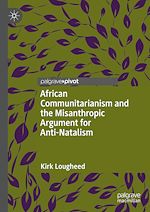 Télécharger le livre :  African Communitarianism and the Misanthropic Argument for Anti-Natalism