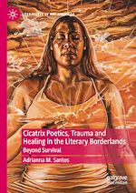 Télécharger le livre :  Cicatrix Poetics, Trauma and Healing in the Literary Borderlands