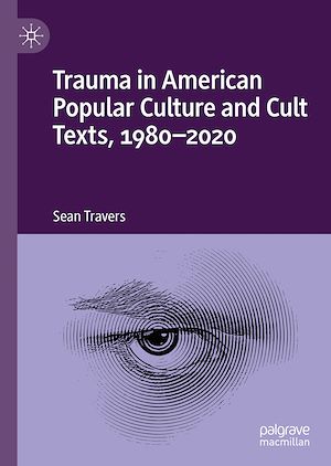 Téléchargez le livre :  Trauma in American Popular Culture and Cult Texts, 1980-2020