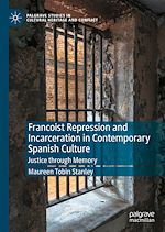 Télécharger le livre :  Francoist Repression and Incarceration in Contemporary Spanish Culture