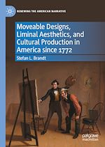 Télécharger le livre :  Moveable Designs, Liminal Aesthetics, and Cultural Production in America since 1772
