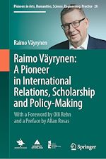 Télécharger le livre :  Raimo Väyrynen: A Pioneer in International Relations, Scholarship and Policy-Making