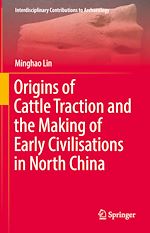 Télécharger le livre :  Origins of Cattle Traction and the Making of Early Civilisations in North China