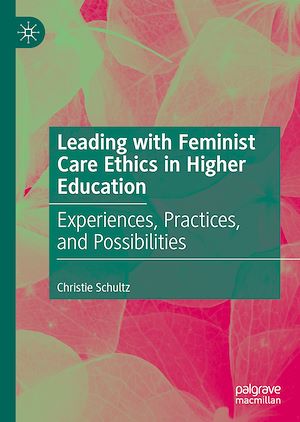 Téléchargez le livre :  Leading with Feminist Care Ethics in Higher Education