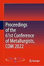 Télécharger le livre :  Proceedings of the 61st Conference of Metallurgists, COM 2022