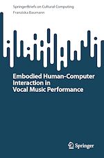 Télécharger le livre :  Embodied Human–Computer Interaction in Vocal Music Performance