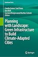 Télécharger le livre :  Planning with Landscape: Green Infrastructure to Build Climate-Adapted Cities
