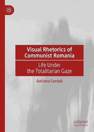 Téléchargez le livre :  Visual Rhetorics of Communist Romania