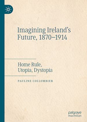 Téléchargez le livre :  Imagining Ireland's Future, 1870-1914
