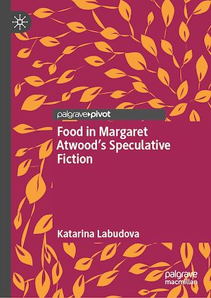 Téléchargez le livre :  Food in Margaret Atwood's Speculative Fiction