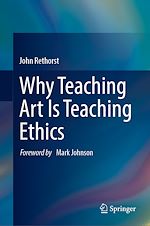 Télécharger le livre :  Why Teaching Art Is Teaching Ethics
