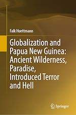 Télécharger le livre :  Globalization and Papua New Guinea: Ancient Wilderness, Paradise, Introduced Terror and Hell