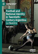 Télécharger le livre :  Football and National Identity in Twentieth-Century Argentina