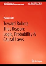 Télécharger le livre :  Toward Robots That Reason: Logic, Probability & Causal Laws