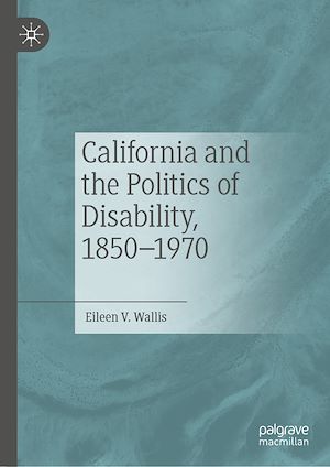 Téléchargez le livre :  California and the Politics of Disability, 1850–1970