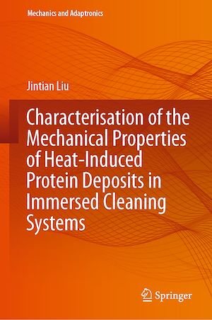 Téléchargez le livre :  Characterisation of the Mechanical Properties of Heat-Induced Protein Deposits in Immersed Cleaning Systems