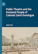 Télécharger le livre :  Public Theatre and the Enslaved People of Colonial Saint-Domingue