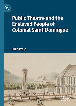 Téléchargez le livre :  Public Theatre and the Enslaved People of Colonial Saint-Domingue