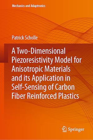 Téléchargez le livre :  A Two-Dimensional Piezoresistivity Model for Anisotropic Materials and its Application in Self-Sensing of Carbon Fiber Reinforced Plastics