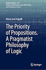 Télécharger le livre :  The Priority of Propositions. A Pragmatist Philosophy of Logic