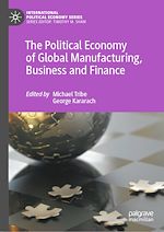 Télécharger le livre :  The Political Economy of Global Manufacturing, Business and Finance
