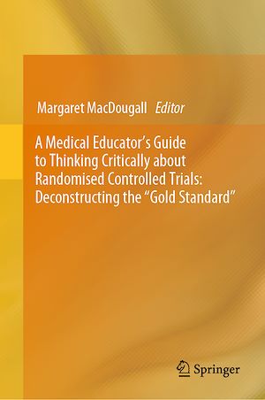 Téléchargez le livre :  A Medical Educator's Guide to Thinking Critically about Randomised Controlled Trials: Deconstructing the "Gold Standard"