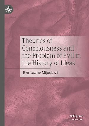 Téléchargez le livre :  Theories of Consciousness and the Problem of Evil in the History of Ideas