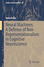 Télécharger le livre :  Neural Machines: A Defense of Non-Representationalism in Cognitive Neuroscience