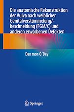Télécharger le livre :  Die anatomische Rekonstruktion der Vulva nach weiblicher Genitalverstümmelung/-beschneidung (FGM/C) und anderen erworbenen Defekten