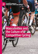 Télécharger le livre :  Masculinities and the Culture of Competitive Cycling