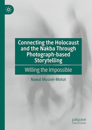 Téléchargez le livre :  Connecting the Holocaust and the Nakba Through Photograph-based Storytelling