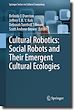 Télécharger le livre :  Cultural Robotics: Social Robots and Their Emergent Cultural Ecologies