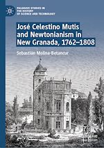 Télécharger le livre :  José Celestino Mutis and Newtonianism in New Granada, 1762–1808