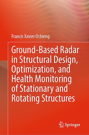 Téléchargez le livre :  Ground-Based Radar in Structural Design, Optimization, and Health Monitoring of Stationary and Rotating Structures