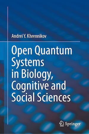 Téléchargez le livre :  Open Quantum Systems in Biology, Cognitive and Social Sciences