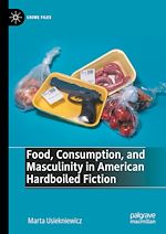 Télécharger le livre :  Food, Consumption, and Masculinity in American Hardboiled Fiction