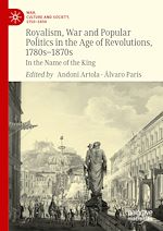 Télécharger le livre :  Royalism, War and Popular Politics in the Age of Revolutions, 1780s-1870s