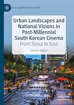 Télécharger le livre :  Urban Landscapes and National Visions in Post-Millennial South Korean Cinema