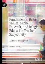 Télécharger le livre :  Fundamental British Values, Michel Foucault, and Religious Education Teacher Subjectivity