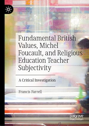 Téléchargez le livre :  Fundamental British Values, Michel Foucault, and Religious Education Teacher Subjectivity